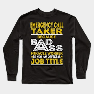 Emergency Call Taker Because Badass Miracle Worker Long Sleeve T-Shirt